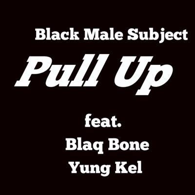Pull Up (feat. Blaq Bone & Yung Kel) - Single