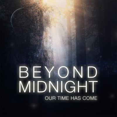 Beyond Midnight: Our Time Has Come