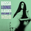 Bossa Lounge Classics, Vol. 2 (The Ultimate Jazzy Lounge Selection with a 60's Brazilian Touch), 2014