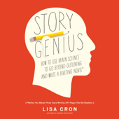 Story Genius: How to Use Brain Science to Go Beyond Outlining and Write a Riveting Novel (Before You Waste Three Years Writing 327 Pages That Go Nowhere) (Unabridged) - Lisa Cron Cover Art