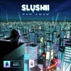 Slushii - Far Away