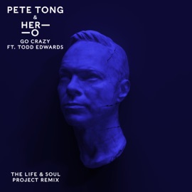 Go Crazy (feat. Todd Edwards) [The Life & Soul Project Remix] TONG PETE, HERO & Jules Buckley