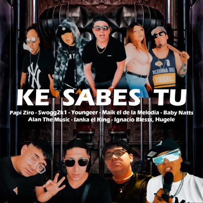 Ke Sabes Tu (feat. Alan The Music, SWOGG2K1, Youngeer, Maik el de la melodía, Hugele, Ianka el king, Baby Natts & IgnacioBlesss) - Single
