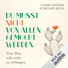 Du musst nicht von allen gemocht werden: Vom Mut, sich nicht zu verbiegen