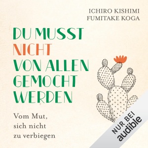 Du musst nicht von allen gemocht werden: Vom Mut, sich nicht zu verbiegen