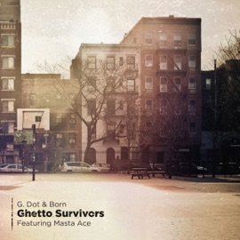 Ghetto Survivors (feat. Masta Ace) G. Dot & Born