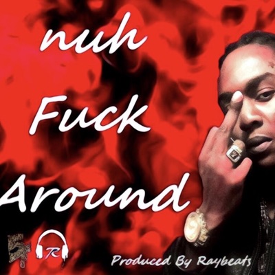 Nuh Fuck Around - Single