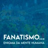 Fanatismo... Enigma da Mente Humana - Single