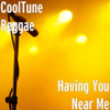 Having You Near Me - CoolTune Reggae