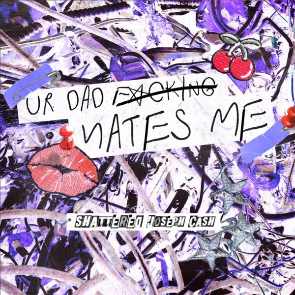 Ur Dad F*****g Hates Me! (feat. Joseph Cash)