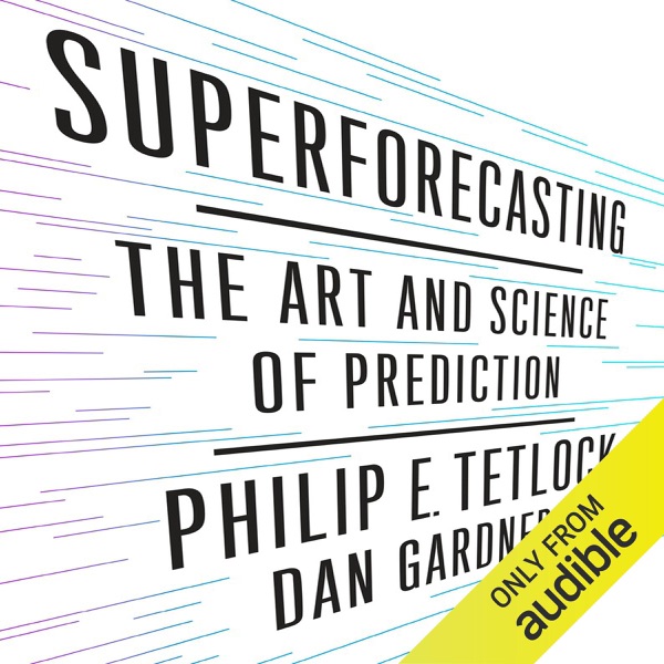 Superforecasting: The Art and Science of Prediction (Unabridged)