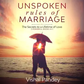 Unspoken Rules of Marriage: The Secrets to a Lifetime of Love: 2 Powerful Books in 1 (Unabridged)