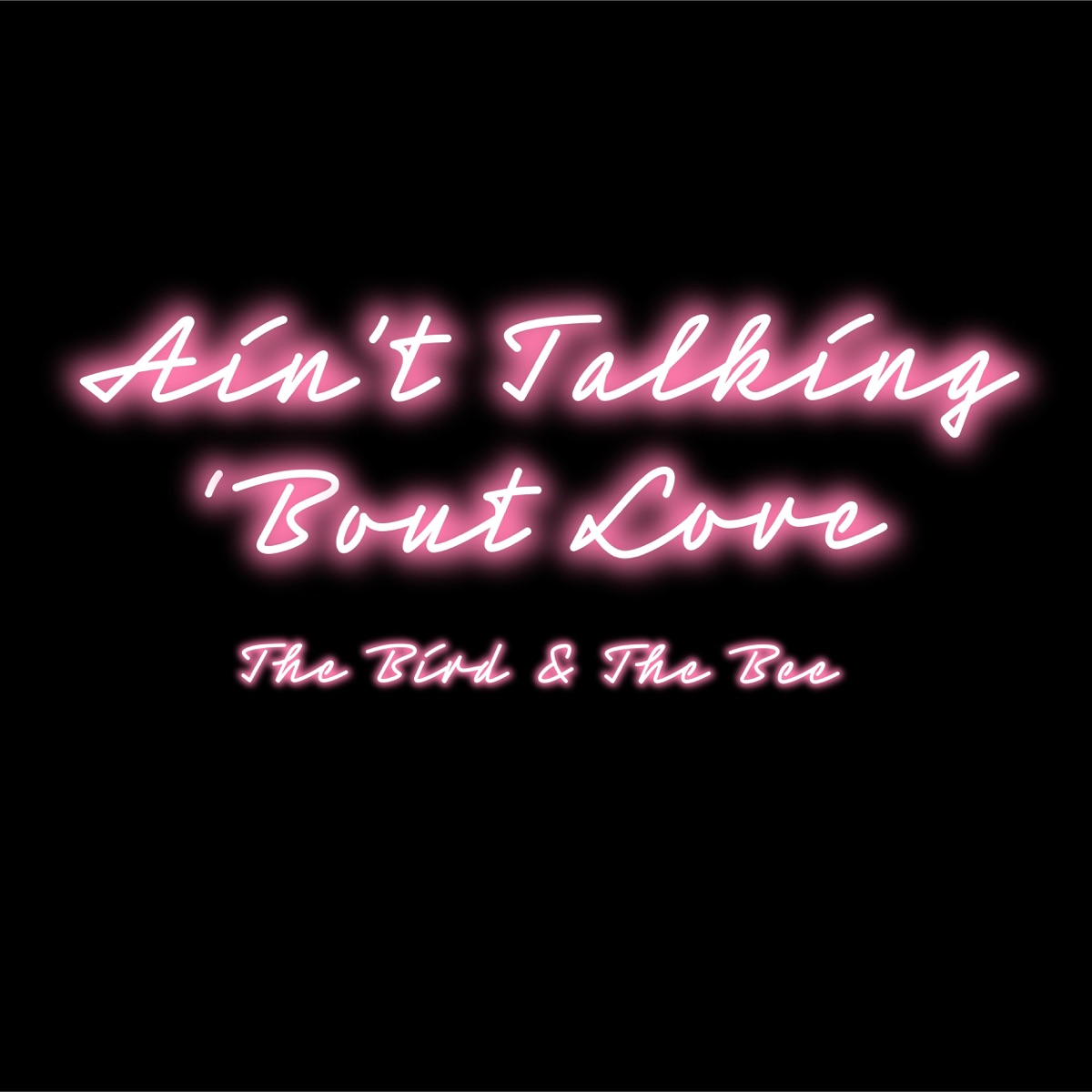 Ain't Talking 'bout Love - Single - Album by The Bird and the Bee - Apple  Music