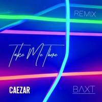 Take Me There (feat. Baxt) [Baxt Remix] - Single - Caezar