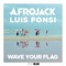 Wave Your Flag (feat. Luis Fonsi) - AFROJACK lyrics