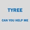 Can You Help Me - Tyree lyrics