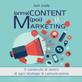 (prima) Content (poi) Marketing: Il contenuto al centro di ogni strategia di comunicazione - Sam Gaidy