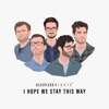 I Hope We Stay This Way - Single