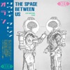 The Space Between Us - Single