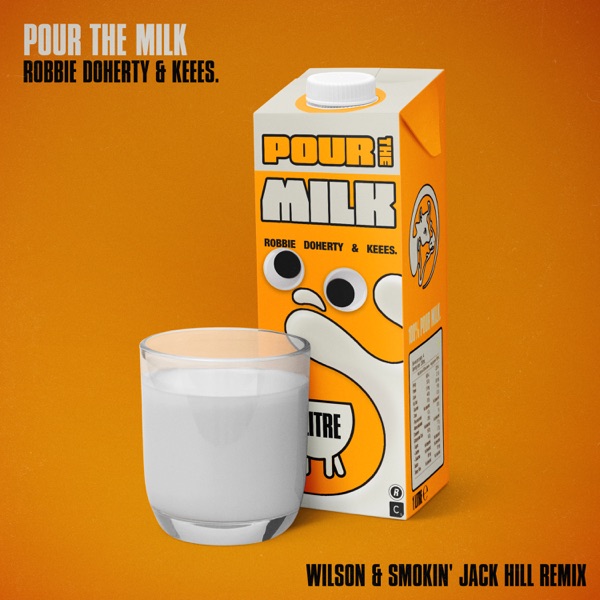 Pour the Milk (Wilson & Smokin' Jack Hill Remix) - Single - Robbie Doherty & Keees.