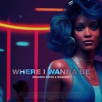 Where I Wanna Be - Single - Eduardo Rayez & Jeanway