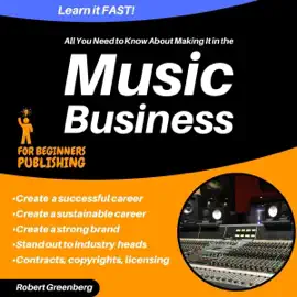 All You Need to Know About Making It in the Music Business (Unabridged)