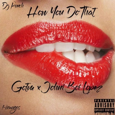 How You Do That (feat. GOT'm & Johni Boi Lopez) - Single