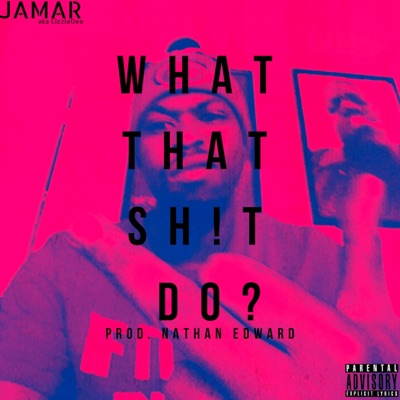 What That Shit Do? - Single