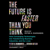 The Future Is Faster Than You Think (Unabridged) - Peter H. Diamandis & Steven Kotler