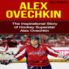 Alex Ovechkin: The Inspirational Story of Hockey Superstar Alex Ovechkin (Unabridged) - Bill Redban