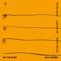 Say the Word (Live) [feat. Ed Verhoeff, Michael Moore & Peter Tiehuis] - Paul Berner
