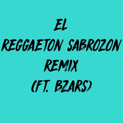 El Reggaeton Sabrozon Remix (feat. Bzars) [Remix] - Single