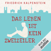 Das Leben ist kein Zweizeiler - Friedrich Kalpenstein