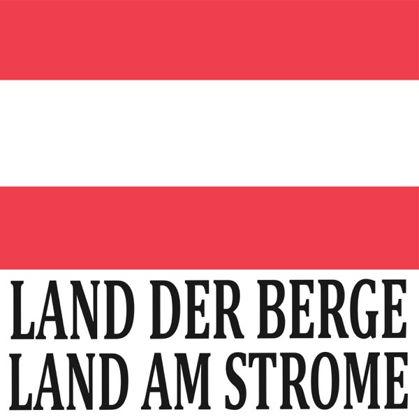 Osterreichische Bundeshymne Land Der Berge Land Am Strome Land Der Berge Land Am Strome Single By Austrian Anthem Ensemble On Apple Music