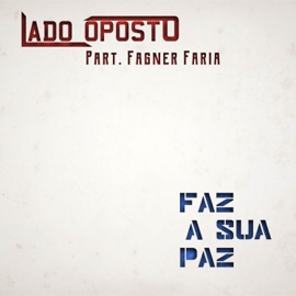 Faz a Sua Paz (feat. Fagner Faria & BlakBone) Lado Oposto L.O.