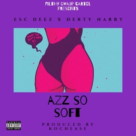 Azz So Soft (feat. Derty Harry) Esc Deez