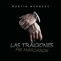 Las Traiciones Me Marcaron - Single - Martín Márquez Las Traiciones Me Marcaron - Single - Martín Márquez
