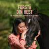 Forstå din hest - på personlighed, adfærd og relationer - Ditte Young