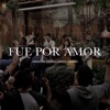 Fue Por Amor (feat. Living) - Single