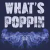 What's Poppin'