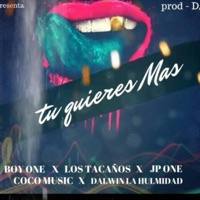 Tu Quiere Mas (Makony & Victor Reynoso.Boy One.Jp One.Coco Music.Dawin la Hulmidad) - Single - Los Tacaños