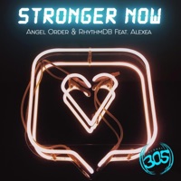 Stronger Now (feat. Alexea) - EP - Angel Order & RhythmDB