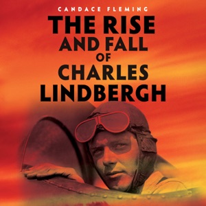 The Rise and Fall of Charles Lindbergh (Unabridged)