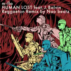 HUMAN LOST feat. J.Balvin (Reggaeton Remix by Nao beatz) - EP - M-flo HUMAN LOST feat. J.Balvin (Reggaeton Remix by Nao beatz) - EP - M-flo