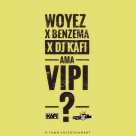 Ama Vipi (feat. Benzema & Dj Kafi) (feat. Benzema) Woyez