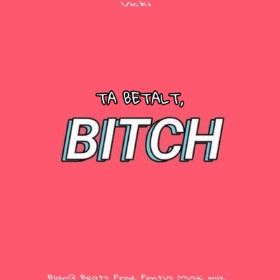 Ta Betalt, Bitch - Single
