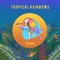 Tropical Rainbows - Tom Zanetti lyrics
