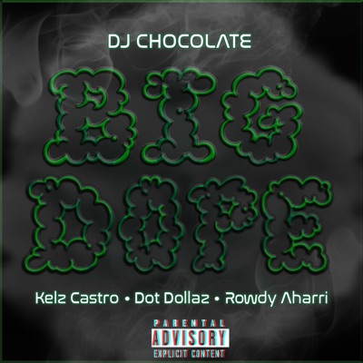 Big Dope (feat. Dot Dollaz, Rowdy Aharri & DJ Chocolate) - Single