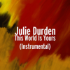 This World Is Yours (Instrumental) - Julie Durden