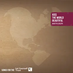 Kiss the World Beautiful (Songs for the Let Yourself Trust) - Martyn Joseph